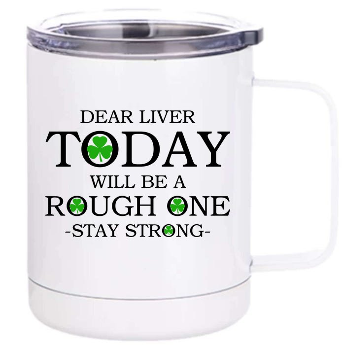 Dear Liver Today Will Be A Rough One Stay Strong Front & Back 12oz Stainless Steel Tumbler Cup