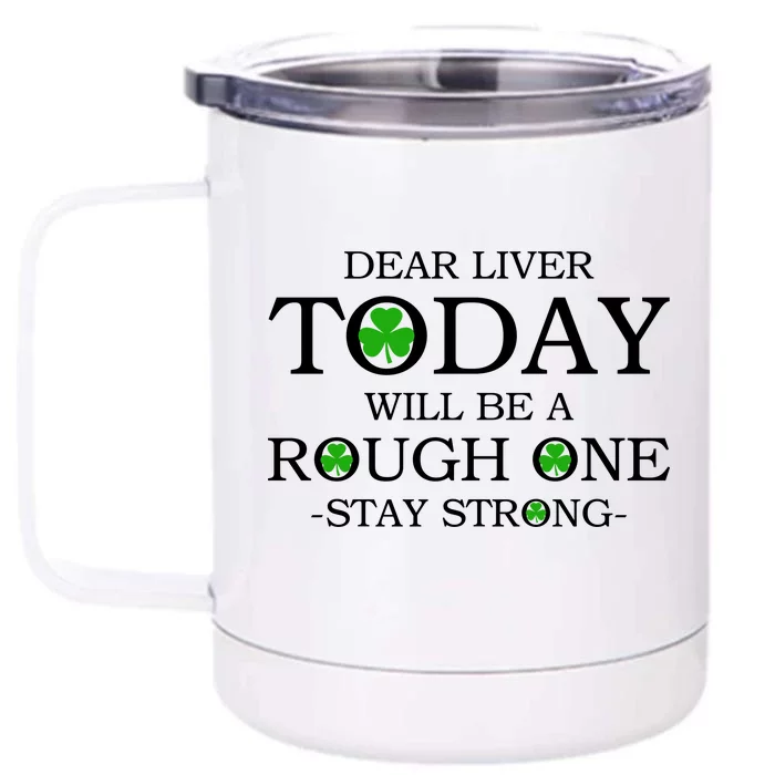 Dear Liver Today Will Be A Rough One Stay Strong Front & Back 12oz Stainless Steel Tumbler Cup