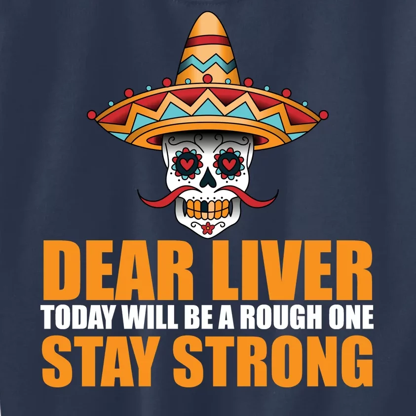 Dear Liver Today Will Be A Rough One Stay Strong1 Kids Sweatshirt