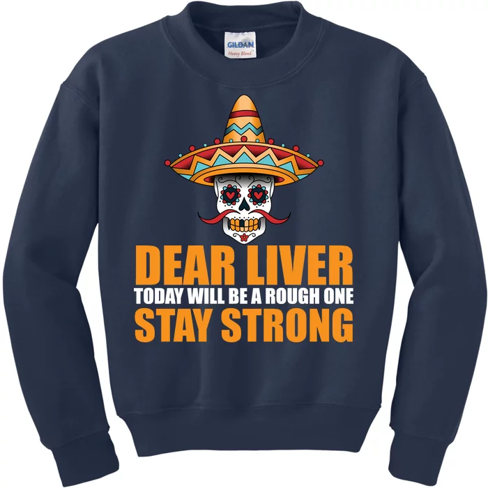 Dear Liver Today Will Be A Rough One Stay Strong1 Kids Sweatshirt