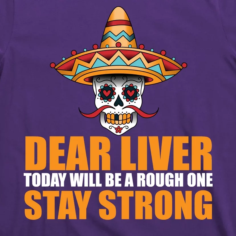 Dear Liver Today Will Be A Rough One Stay Strong1 T-Shirt