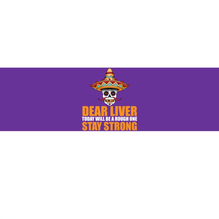 Dear Liver Today Will Be A Rough One Stay Strong1 Bumper Sticker