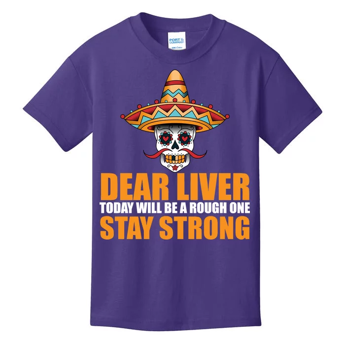 Dear Liver Today Will Be A Rough One Stay Strong1 Kids T-Shirt