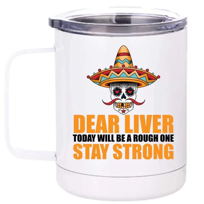 Dear Liver Today Will Be A Rough One Stay Strong1 Front & Back 12oz Stainless Steel Tumbler Cup