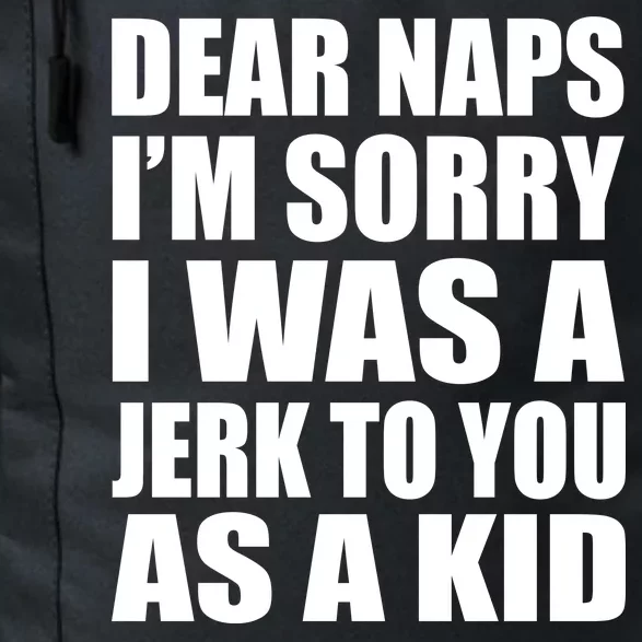 Dear Naps I'm Sorry I Was A Jerk Too You As A Kid Daily Commute Backpack