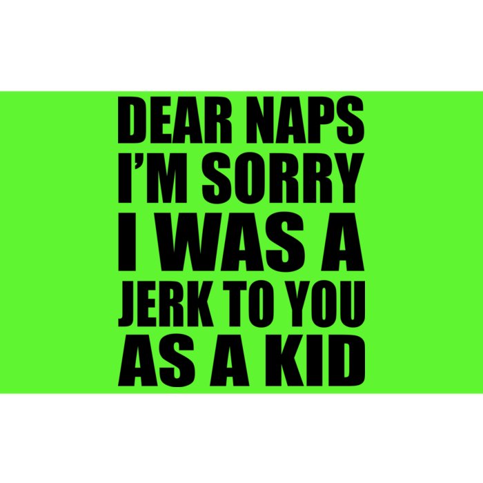 Dear Naps I'm Sorry I Was A Jerk Too You As A Kid Bumper Sticker