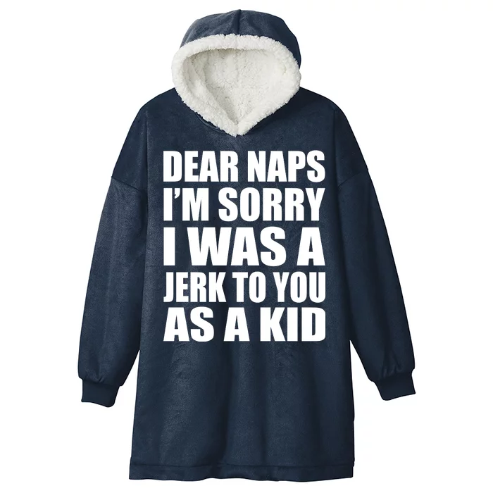 Dear Naps I'm Sorry I Was A Jerk Too You As A Kid Hooded Wearable Blanket