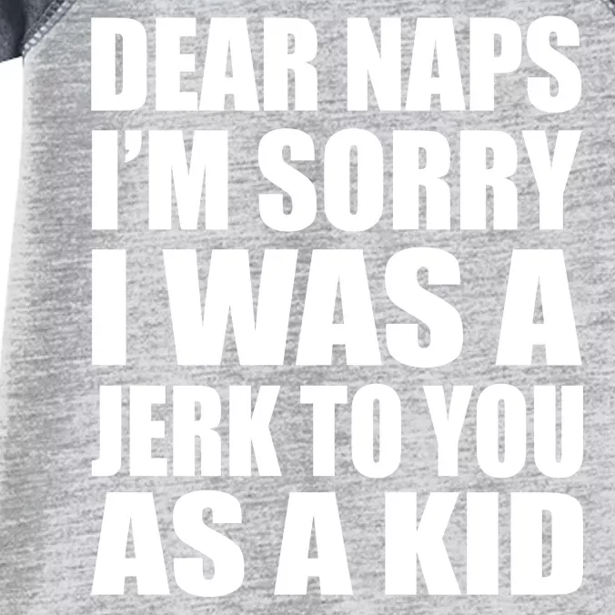 Dear Naps I'm Sorry I Was A Jerk Too You As A Kid Infant Baby Jersey Bodysuit