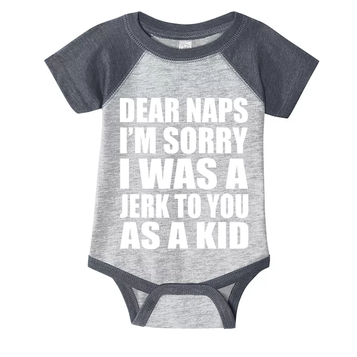 Dear Naps I'm Sorry I Was A Jerk Too You As A Kid Infant Baby Jersey Bodysuit