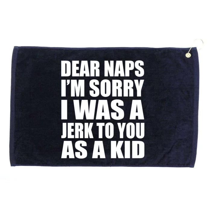 Dear Naps I'm Sorry I Was A Jerk Too You As A Kid Grommeted Golf Towel