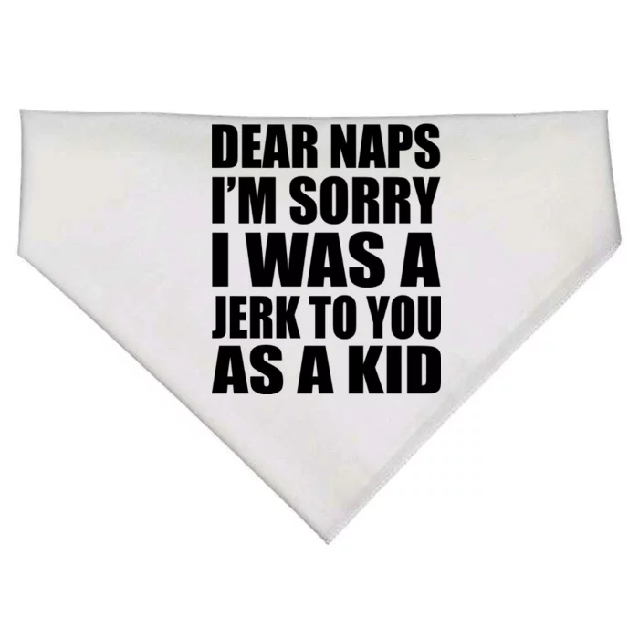 Dear Naps I'm Sorry I Was A Jerk Too You As A Kid USA-Made Doggie Bandana