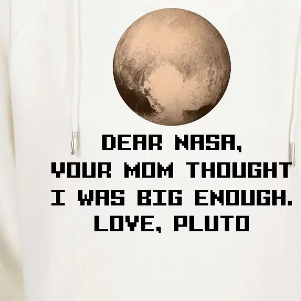 Dear NASA Your Mom Though I Was Big Enough Love Pluto Womens Funnel Neck Pullover Hood