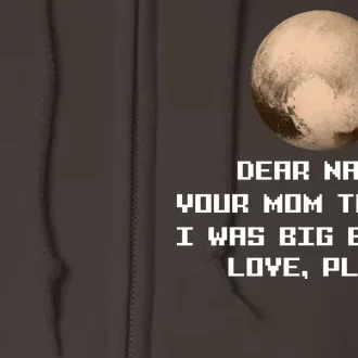 Dear NASA Your Mom Though I Was Big Enough Love Pluto Full Zip Hoodie