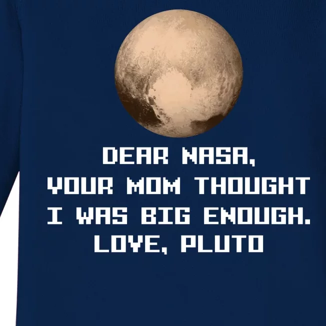 Dear NASA Your Mom Though I Was Big Enough Love Pluto Baby Long Sleeve Bodysuit