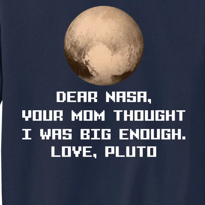 Dear NASA Your Mom Though I Was Big Enough Love Pluto Tall Sweatshirt