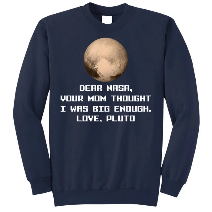 Dear NASA Your Mom Though I Was Big Enough Love Pluto Tall Sweatshirt