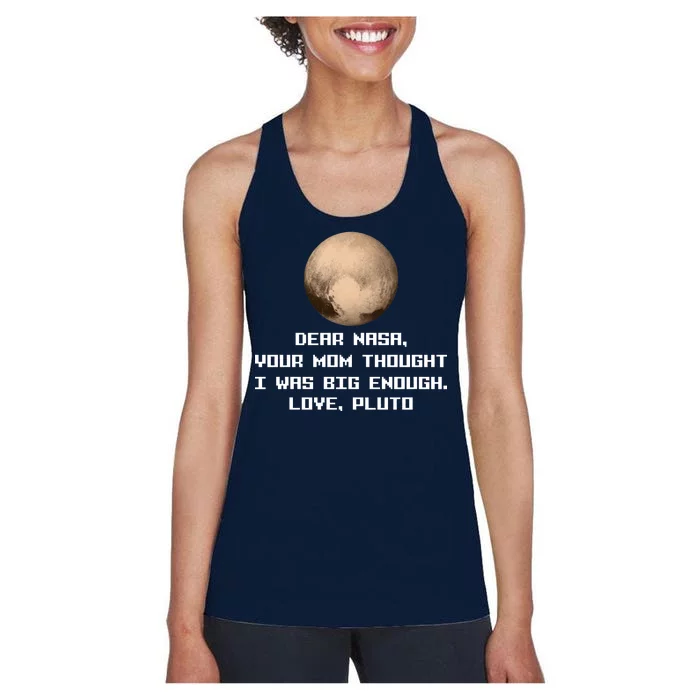 Dear NASA Your Mom Though I Was Big Enough Love Pluto Women's Racerback Tank