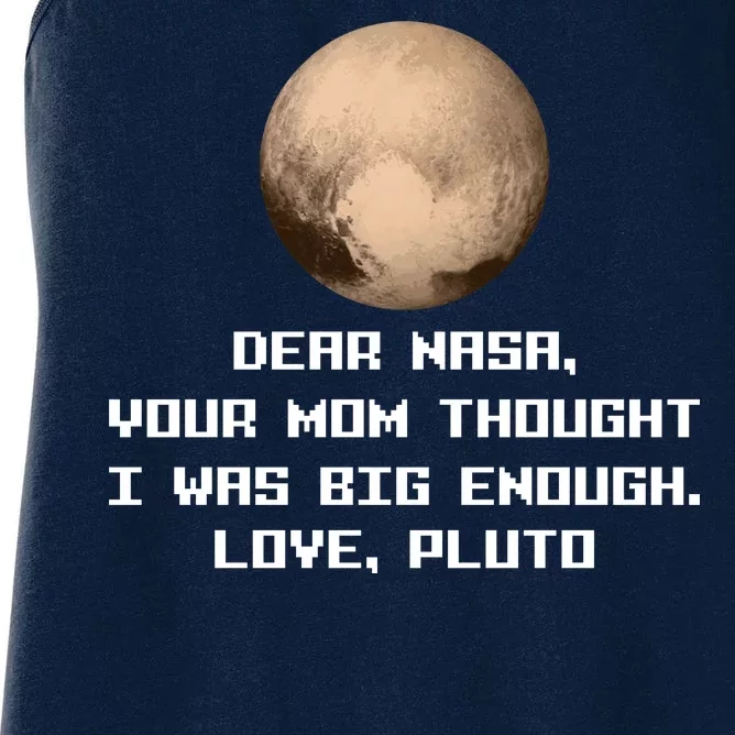 Dear NASA Your Mom Though I Was Big Enough Love Pluto Women's Racerback Tank