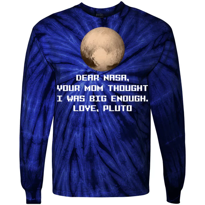 Dear NASA Your Mom Though I Was Big Enough Love Pluto Tie-Dye Long Sleeve Shirt