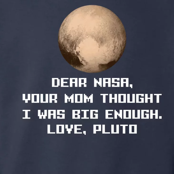 Dear NASA Your Mom Though I Was Big Enough Love Pluto Toddler Hoodie