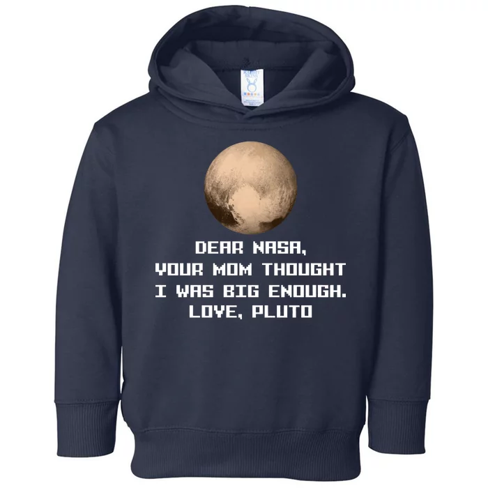 Dear NASA Your Mom Though I Was Big Enough Love Pluto Toddler Hoodie