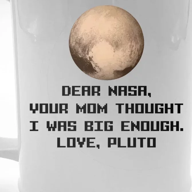 Dear NASA Your Mom Though I Was Big Enough Love Pluto Front & Back Beer Stein