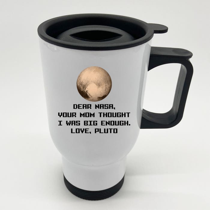 Dear NASA Your Mom Though I Was Big Enough Love Pluto Front & Back Stainless Steel Travel Mug