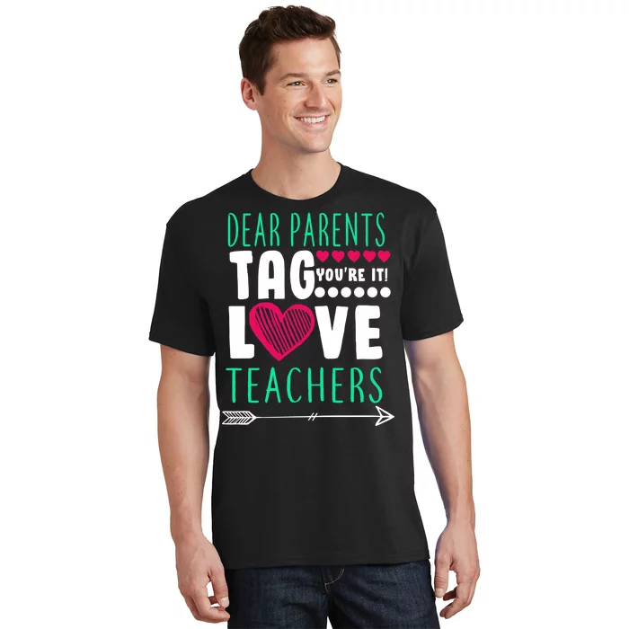 Dear Parents Tag You're It Love Teachers T-Shirt