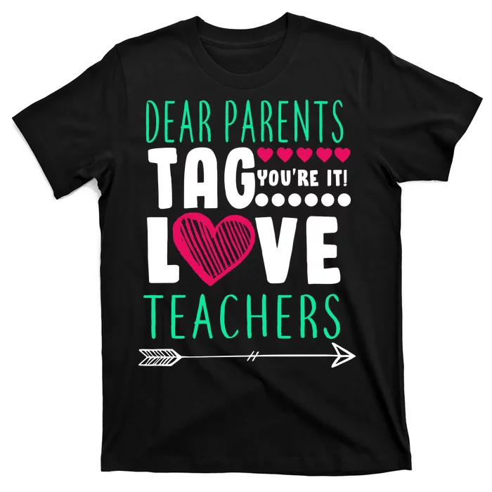 Dear Parents Tag You're It Love Teachers T-Shirt