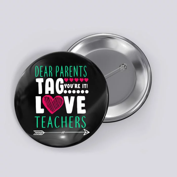 Dear Parents Tag You're It Love Teachers Button