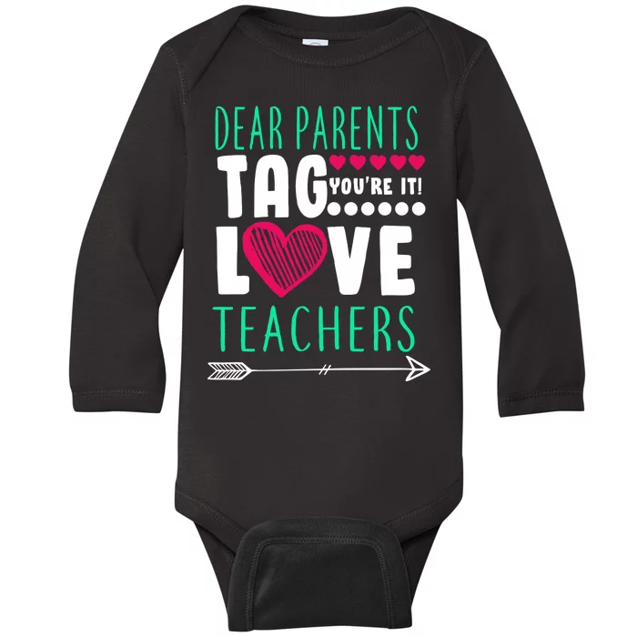 Dear Parents Tag You're It Love Teachers Baby Long Sleeve Bodysuit