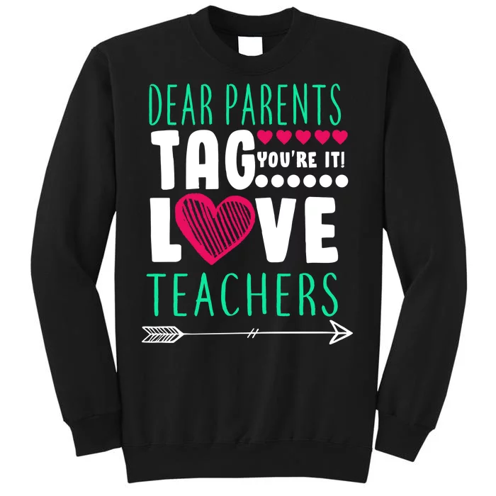 Dear Parents Tag You're It Love Teachers Tall Sweatshirt