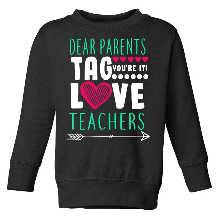 Dear Parents Tag You're It Love Teachers Toddler Sweatshirt