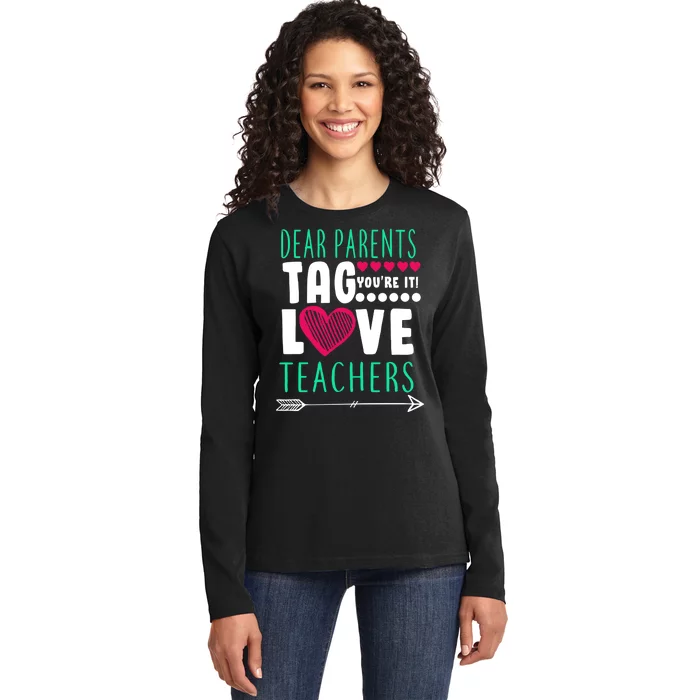 Dear Parents Tag You're It Love Teachers Ladies Long Sleeve Shirt