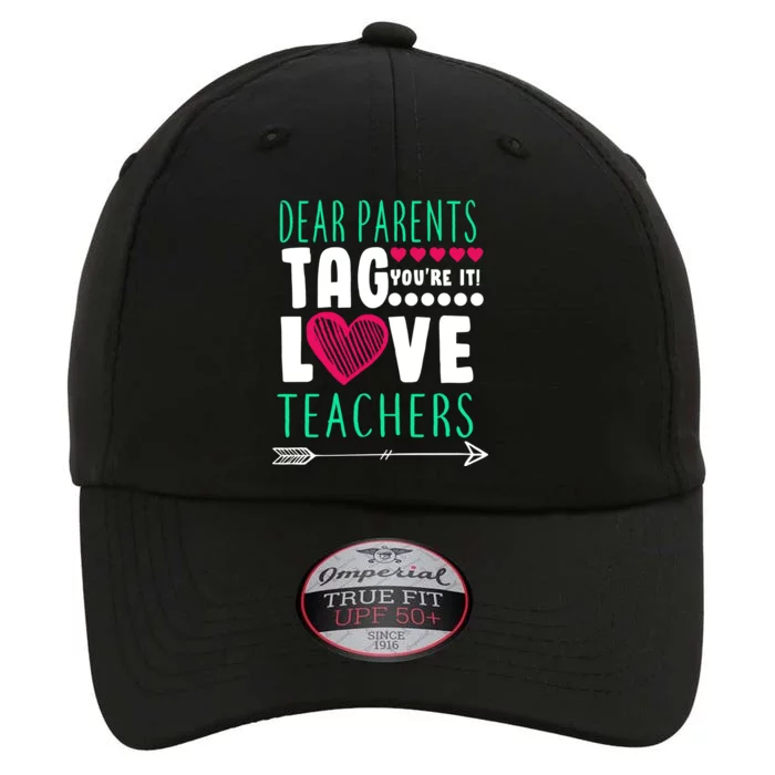 Dear Parents Tag You're It Love Teachers The Original Performance Cap