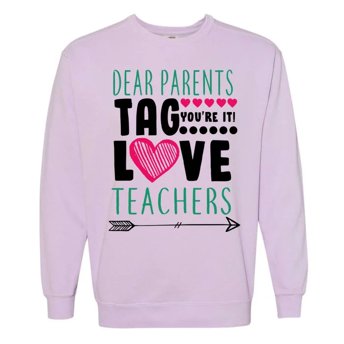 Dear Parents Tag You're It Love Teachers Garment-Dyed Sweatshirt