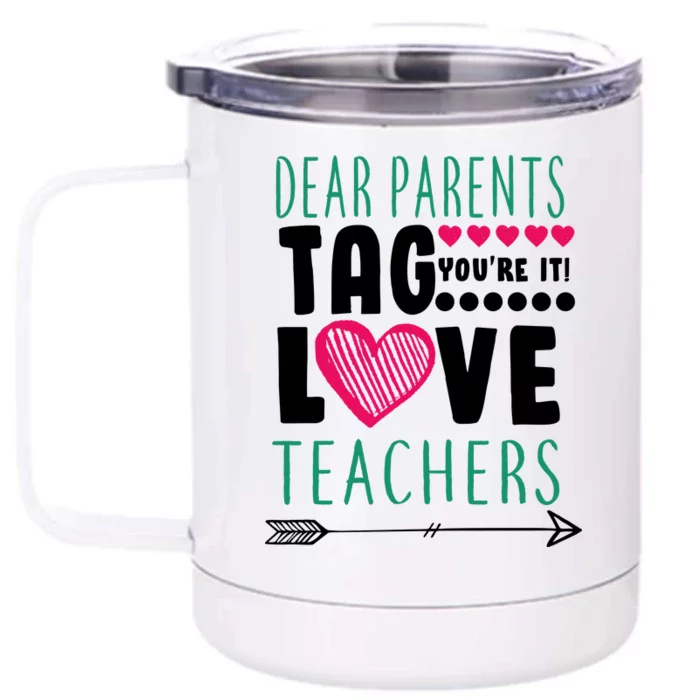 Dear Parents Tag You're It Love Teachers Front & Back 12oz Stainless Steel Tumbler Cup