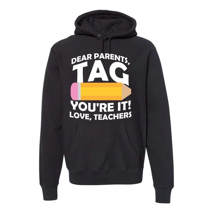 Dear Parents Tag You're It Love Teachers Pencil Premium Hoodie