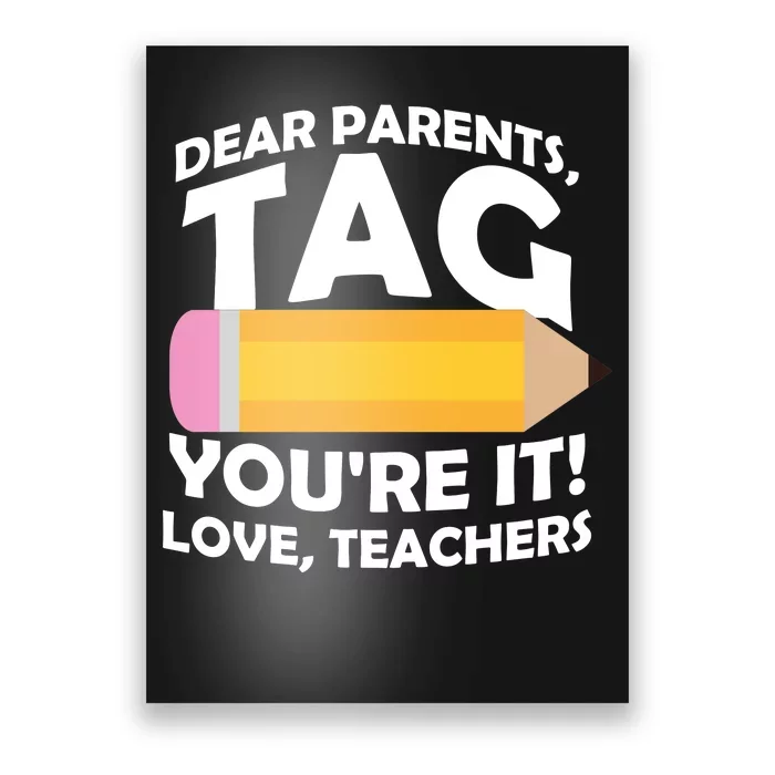 Dear Parents Tag You're It Love Teachers Pencil Poster