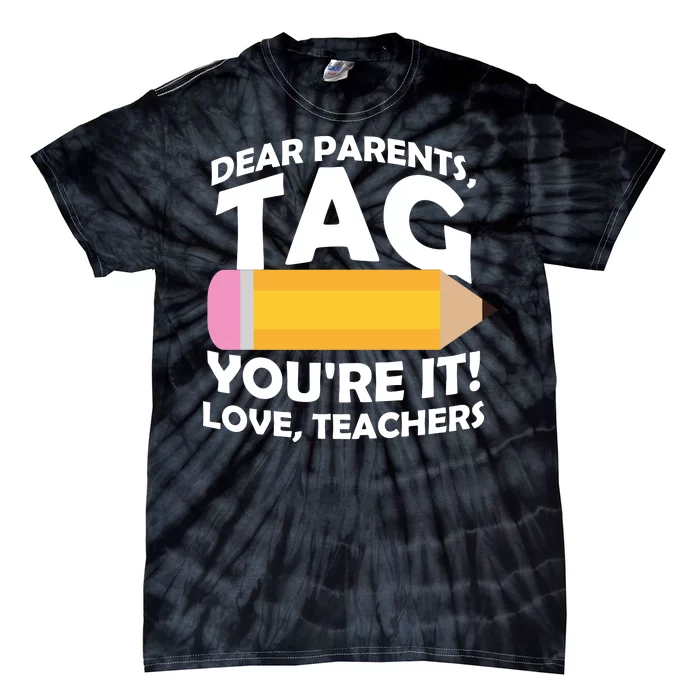 Dear Parents Tag You're It Love Teachers Pencil Tie-Dye T-Shirt