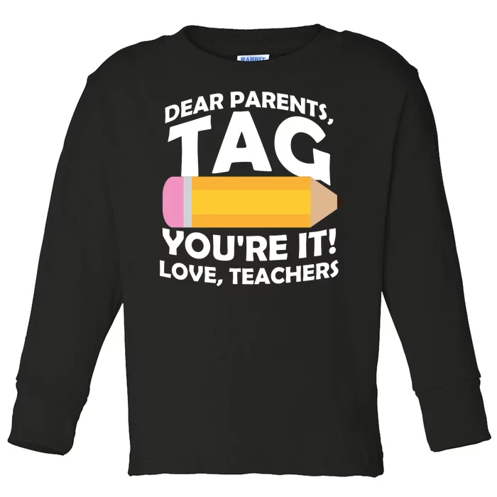 Dear Parents Tag You're It Love Teachers Pencil Toddler Long Sleeve Shirt