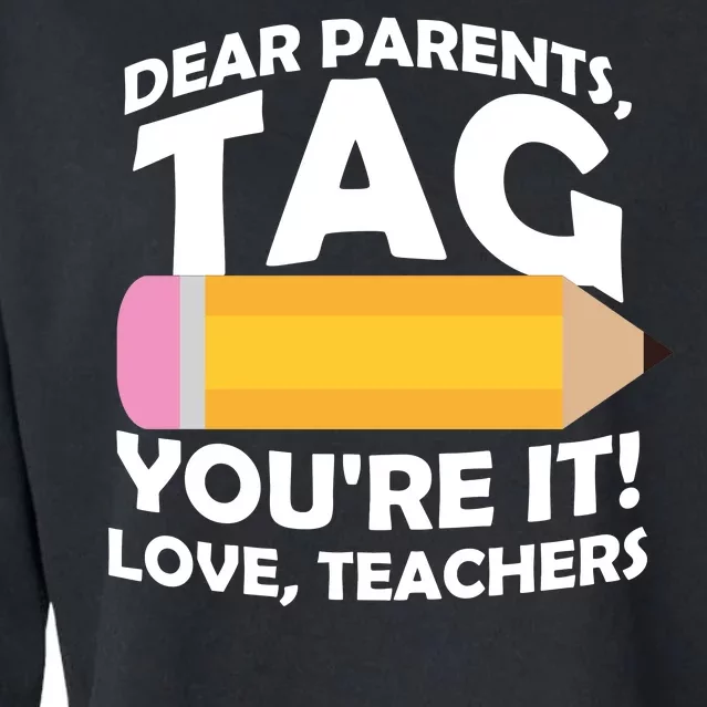 Dear Parents Tag You're It Love Teachers Pencil Cropped Pullover Crew