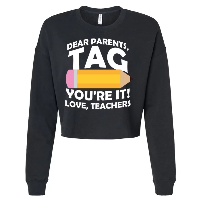 Dear Parents Tag You're It Love Teachers Pencil Cropped Pullover Crew