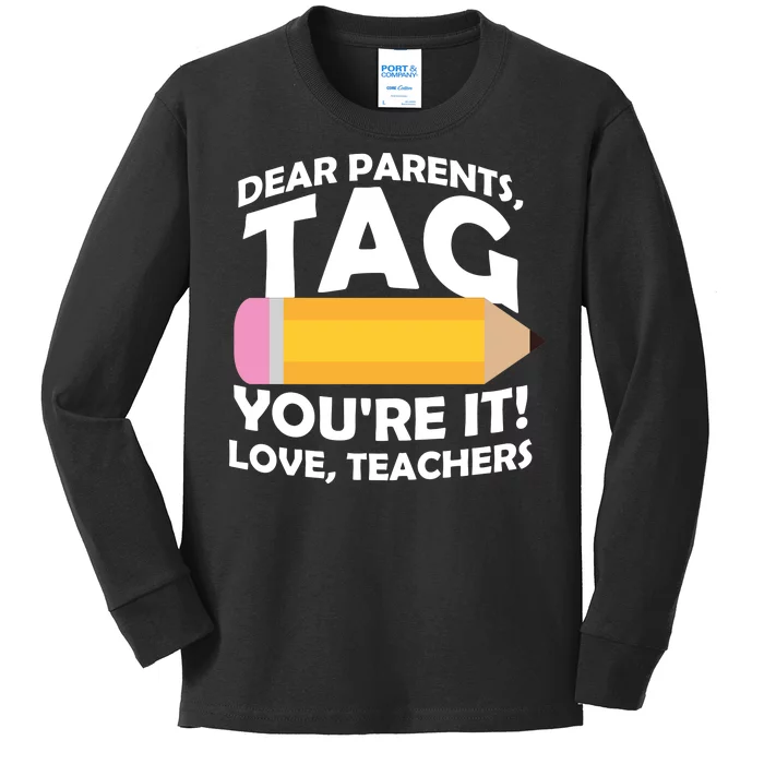 Dear Parents Tag You're It Love Teachers Pencil Kids Long Sleeve Shirt