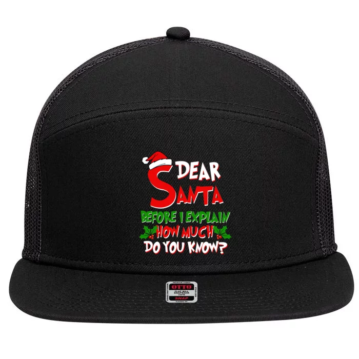 Dear Santa Before I Explain How Much Do You know 7 Panel Mesh Trucker Snapback Hat