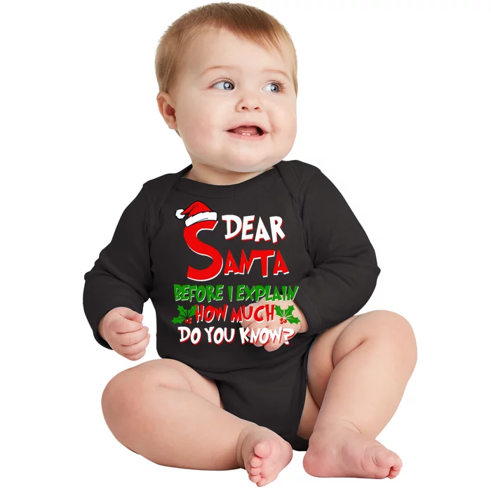 Dear Santa Before I Explain How Much Do You know Baby Long Sleeve Bodysuit