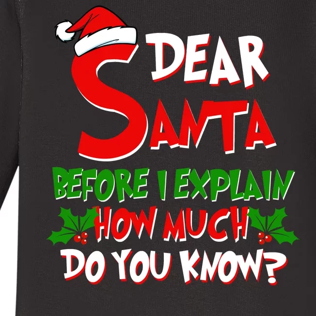 Dear Santa Before I Explain How Much Do You know Baby Long Sleeve Bodysuit