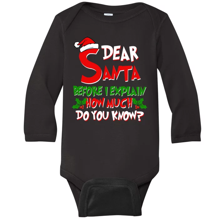 Dear Santa Before I Explain How Much Do You know Baby Long Sleeve Bodysuit