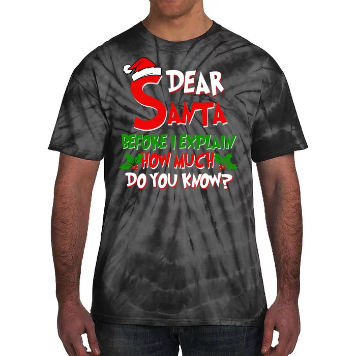 Dear Santa Before I Explain How Much Do You know Tie-Dye T-Shirt