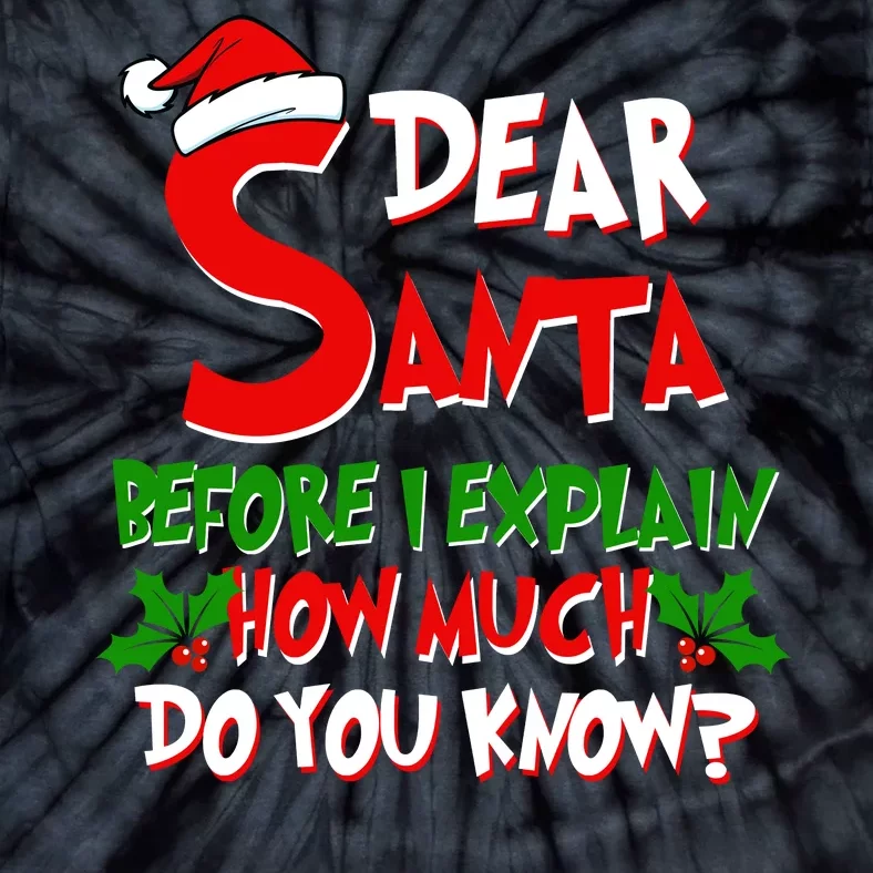 Dear Santa Before I Explain How Much Do You know Tie-Dye T-Shirt